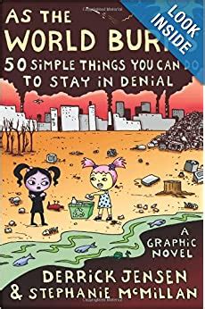 Full Download As The World Burns 50 Simple Things You Can Do To Stay In Denial By Derrick Jensen