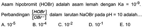 Asam hipobromit (HBrO) adalah asam lemah dengan Ka...