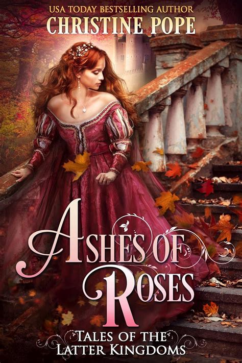 Full Download Ashes Of Roses Tales Of The Latter Kingdoms 4 By Christine Pope