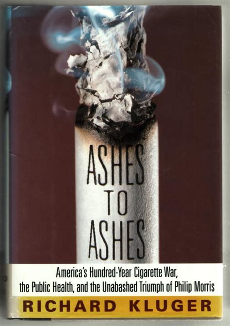 Read Ashes To Ashes Americas Hundredyear Cigarette War The Public Health And The Unabashed Triumph Of Philip Morris By Richard Kluger