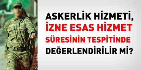Askerlik Hizmeti, İzne Esas Hizmet Süresinin  .