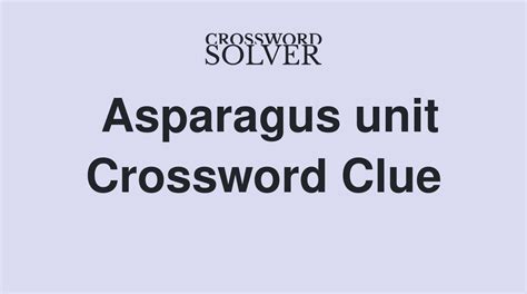 Asparagus Unit Crossword Clue