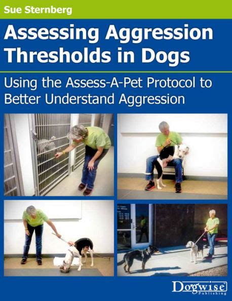 Full Download Assessing Aggression Thresholds In Dogs Using The Assessapet Protocol To Better Understand Aggression By Sue Sternberg