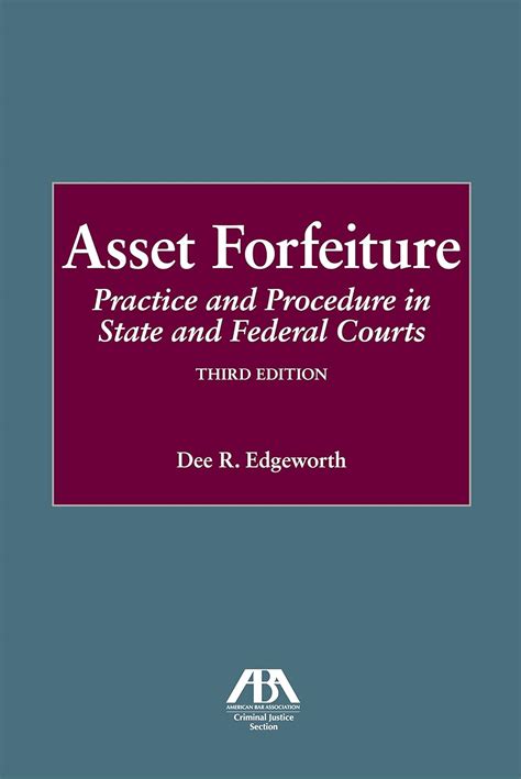 Asset Forfeiture Practice And Procedure In State And Federal Courts