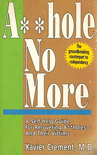 Asshole no more a self help guide for recovering assholes and their victims. - The ultimate guide to reality based self defense.