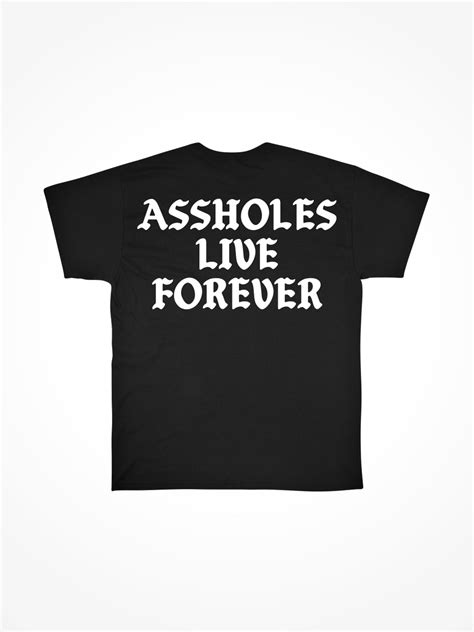 Assholesliveforever. Celebrate your dark sense of humor with this "Assholes Live Forever" design. Featuring bold and stylish goth typography, this design is perfect for those who embrace the edgier side of life. Printed on high-quality materials, this design is sure to make a statement wherever you choose to rock it. Show off your love for the macabre with this ... 