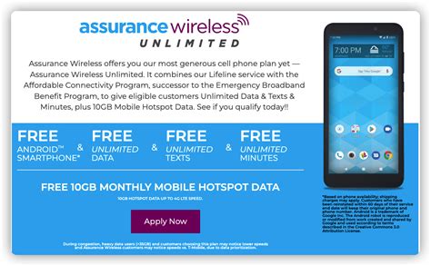Assurance wireless.. Assurance Wireless is a Lifeline Assistance program supported by the federal Universal Service Fund. Offer limited to eligible customers residing in selected geographic areas, is non-transferable, and only one wireless or wireline discounted Lifeline service is available per household. 