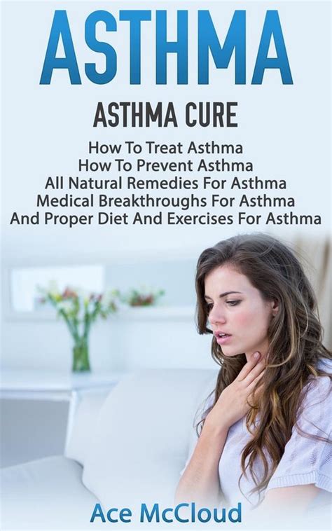 Read Online Asthma Asthma Cure How To Treat Asthma How To Prevent Asthma All Natural Remedies For Asthma Medical Breakthroughs For Asthma And Proper Diet And Exercises For Asthma By Ace Mccloud