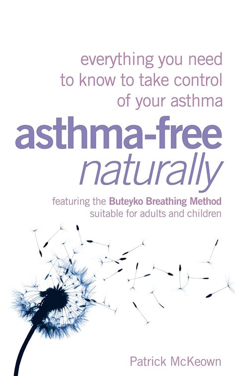 Read Online Asthma Free Naturally Everything You Need To Know To Take Control Of Your Asthma Featuring The Buteyko Breathing Method Suitable For Adults And Children By Patrick Mckeown