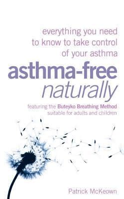 Read Asthmafree Naturally Everything You Need To Know To Take Control Of Your Asthma By Patrick Mckeown