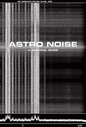 Astro noise a survival guide for living under total surveillance. - Dictamen de la comision de relaciones ecteriores.
