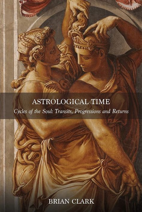 Astrological Time: Transits, Progressions and Returns - Brian Clark ...