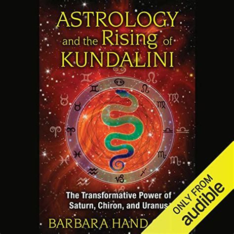 Read Online Astrology And The Rising Of Kundalini The Transformative Power Of Saturn Chiron And Uranus By Barbara Hand Clow
