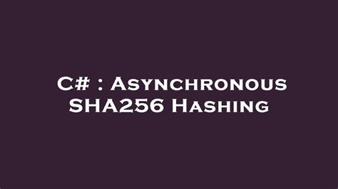 Asynchronous SHA256 Hashing in C# - iditect.com