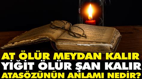 At ölür meydan kalır, yiğit ölür şan kalır By bizim oralarda bir laf . 