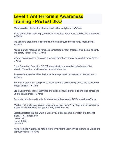 Level 1 Antiterrorism Awareness Training Pre Test Results Questions and Answers (all correct answers highlighted 100%)1) True or False: When possible, it is best to always travel with a cell phone. (Antiterrorism Scenario Training, Page 2) [objective25]FalseTrue 2) True or False: In the event of a skyjacking, you should immediately attempt to subdue the skyjackercoursemerits is a marketplace .... 
