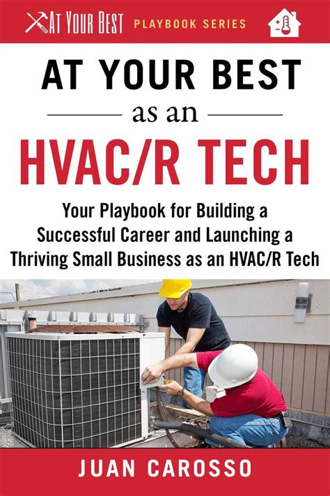 Read At Your Best As An Hvacr Tech Your Playbook For Building A Successful Career And Launching A Thriving Small Business As An Hvacr Technician By Juan Carosso