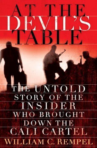 Read Online At The Devils Table The Untold Story Of The Insider Who Brought Down The Cali Cartel By William C Rempel