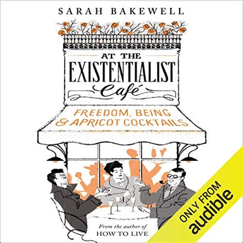 Read At The Existentialist Caf Freedom Being And Apricot Cocktails With Jeanpaul Sartre Simone De Beauvoir Albert Camus Martin Heidegger Maurice Merleauponty And Others By Sarah Bakewell