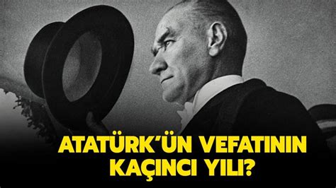 Atatürk ölümünün kaçıncı yılı