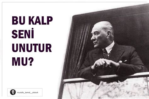 Atatürk bu kalp seni unutur mu