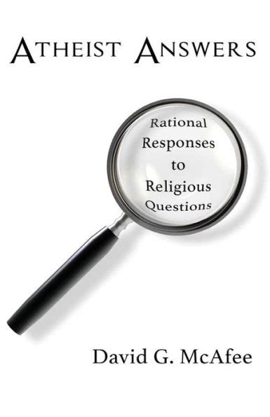 Full Download Atheist Answers Rational Responses To Religious Questions By David G Mcafee