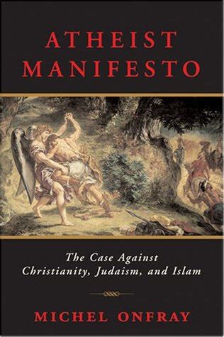 Download Atheist Manifesto The Case Against Christianity Judaism And Islam By Michel Onfray