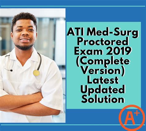 Ati medical surgical proctored exam 2019 retake. ATI RN MEDICAL-SURGICAL PROCTORED EXAM 2019 RETAKE QUESTIONS AND ANSWERS A+ GRADED I'll cut a slit in a clean gauze pad to use as a stoma dressing 57. A nurse is preparing to administer furosemide to a client who has acute heart failure. 