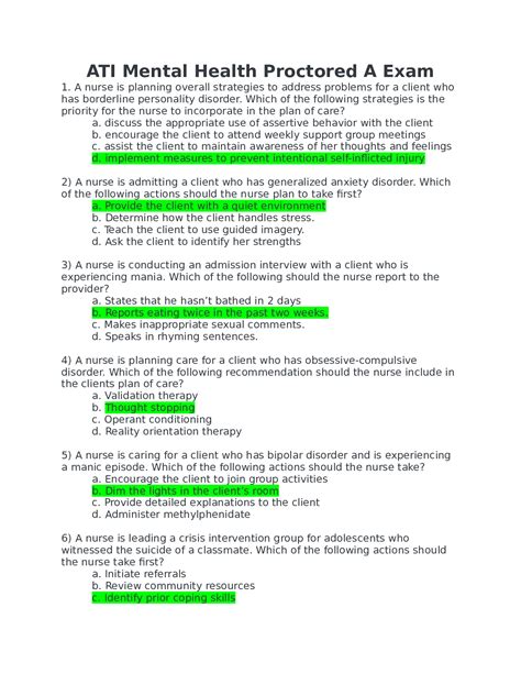 Mar 5, 2022 · ATI MENTAL HEALTH A 2019 PROCTORED EXAM 70 QUESTIONS WITH ANSWERS HIGHLITED STUDY GUIDE 1. A nurse is planning overall strategies to address problems for a client who has borderline personality disorder. Which of the following strategies is the priority for the nurse to incorporate in the plan ... [Show more]. 
