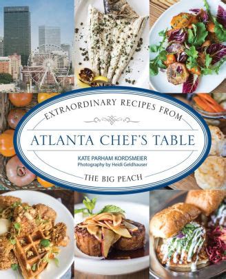 Read Online Atlanta Chefs Table Extraordinary Recipes From The Big Peach By Kate Parham