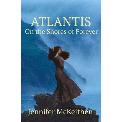 Full Download Atlantis On The Shores Of Forever Atlantis The Antediluvian Chronicles 1 By Jennifer Mckeithen