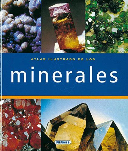 Atlas ilustrado de los minerales/ illustrated atlas of minerals. - Obra educativa de bolivar y su recibimiento en san marcos..