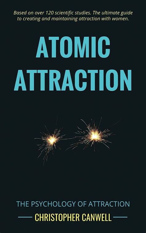 Full Download Atomic Attraction The Psychology Of Attraction By Christopher Canwell