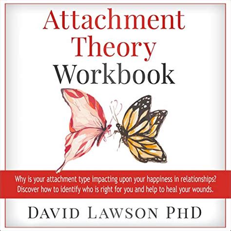 Full Download Attachment Theory Workbook Why Is Your Attachment Type Impacting Upon Your Happiness In Relationships Discover How To Identify Who Is Right For You And Help To Heal Your Wounds By David Lawson
