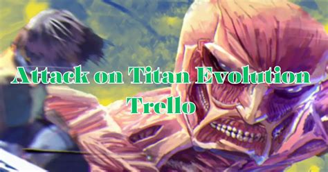 Learn everything you must be familiar with Attack on Titan Evolution Trello. Attack on Titan Evolution Trello Most Roblox games have a Trello, an official one, made by developers to help the players understand the game’s basics and cover every aspect of the game; better than one could cover in a WIKI.. 