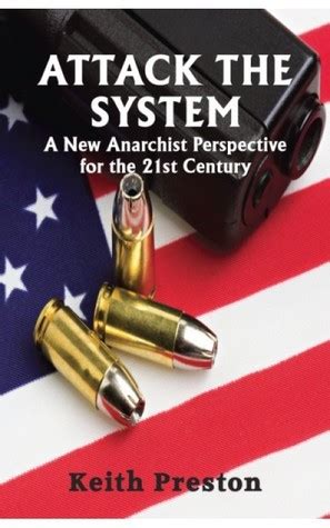 Read Online Attack The System A New Anarchist Perspective For The 21St Century By Keith Preston