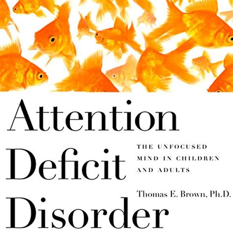 Read Online Attention Deficit Disorder The Unfocused Mind In Children And Adults By Thomas E Brown