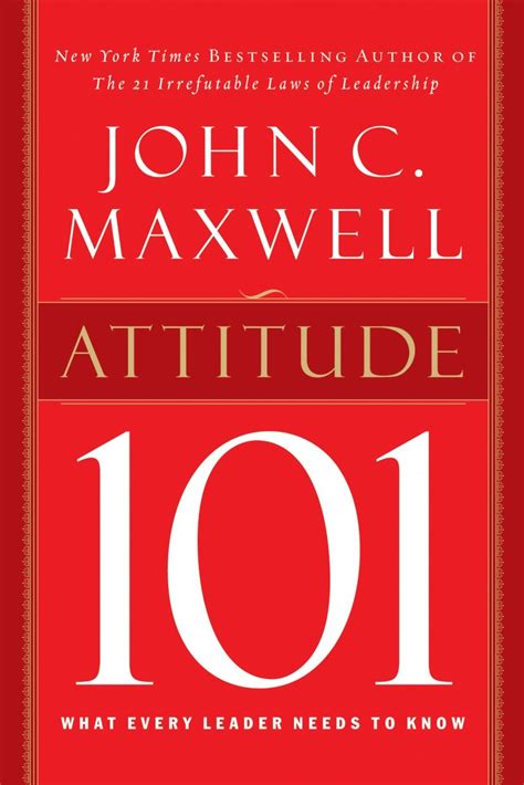 Full Download Attitude 101 What Every Leader Needs To Know By John C Maxwell