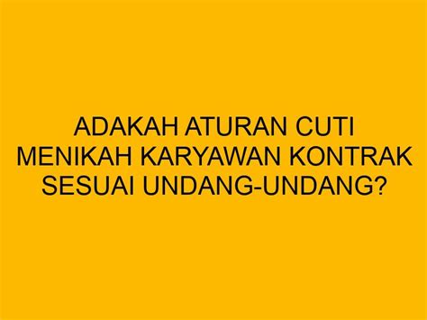 Aturan Cuti Menikah Karyawan Kontrak Sesuai Undang-Undang