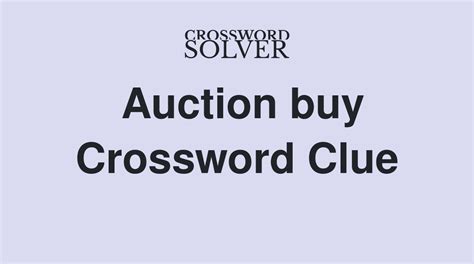 Auction buy crossword clue. AUCTION PURCHASE Crossword Clue. 'AUCTION PURCHASE' is a 15 letter Phrase starting with A and ending with E. All Solutions for AUCTION … 