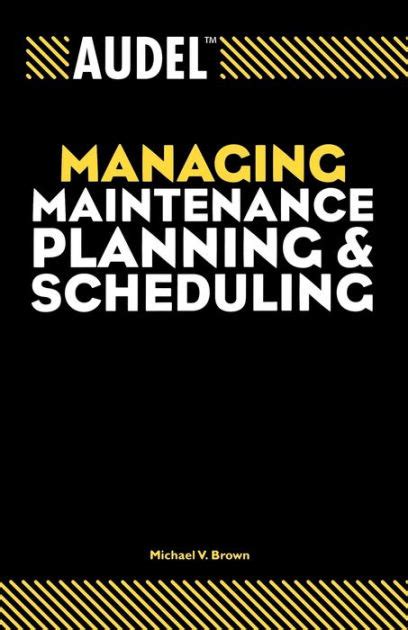 Full Download Audel Managing Maintenance Planning And Scheduling By Michael V Brown