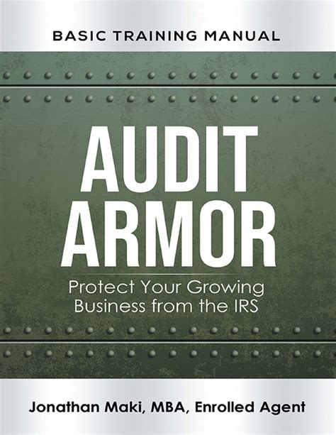 Read Online Audit Armor Basic Training Manual Protect Your Growing Business From The Irs By Jonathan Maki Mba Enrolled Agent