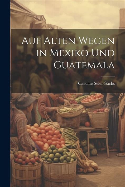 Auf alten wegen in mexiko und guatemala. - Estudos criticos sobre a litteratura do brazil.