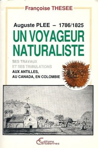 Read Auguste Plee 1786 1825 Un Voyageur Naturaliste Ses Travaux Et Ses Tribulations Aux Antilles Au Canada En Colombie Collection Kod Yanm French Edition By Auguste Plee