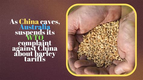 Australia suspends WTO case against China on barley tariffs
