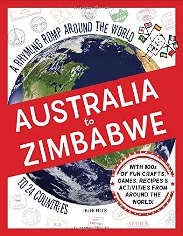 Full Download Australia To Zimbabwe A Rhyming Romp Around The World To 24 Countries By Ruth Withnell Fitts