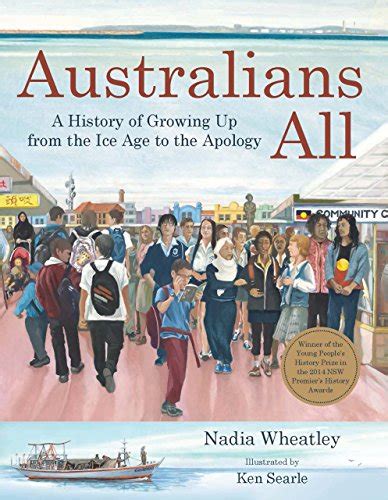 Full Download Australians All  A History Of Growing Up From The Ice Age To The Apology By Nadia Wheatley