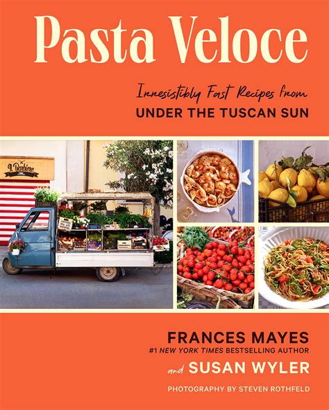 Author Frances Mayes on fast pasta, slow life under the still-beguiling Tuscan sun