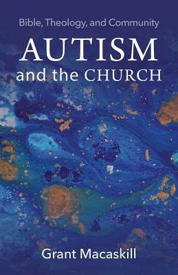 Autism and the Church: Bible, Theology, and Community : Grant …