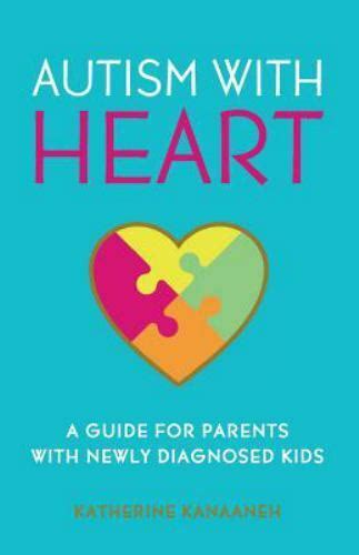 Read Online Autism With Heart A Guide For Parents With Newly Diagnosed Kids By Katherine Kanaaneh